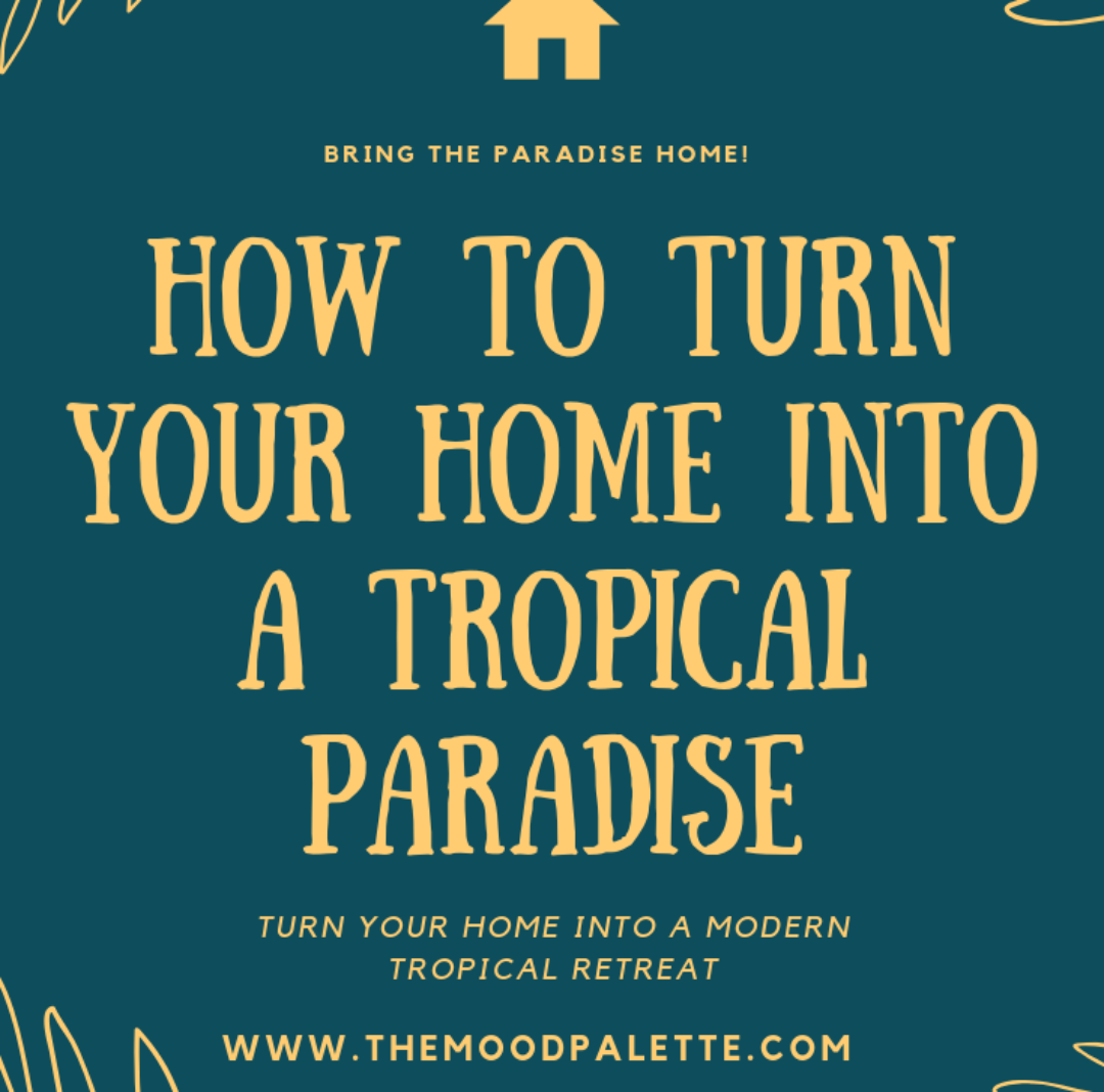 How To Turn Your Home Into A Tropical Paradise