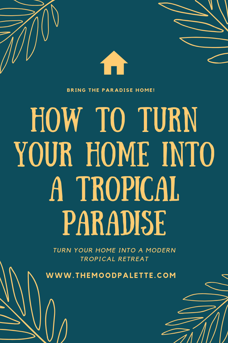 You are currently viewing How To Turn Your Home Into A Tropical Paradise