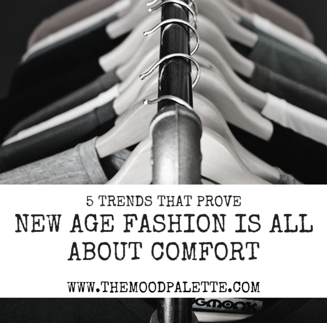 5 Trends That Prove The New Age Fashion is All About Comfort