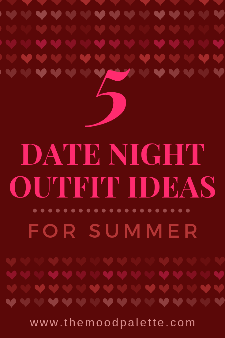 5 Date Night Outfit Ideas for Summer